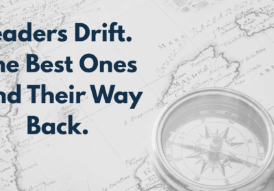 Leaders Drift. The Best Ones Find their Way Back